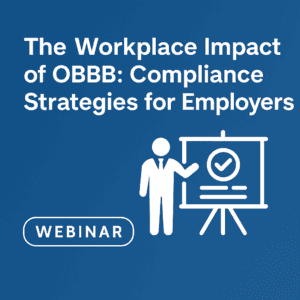 The Workplace Impact of OBBB Compliance Strategies for Employers